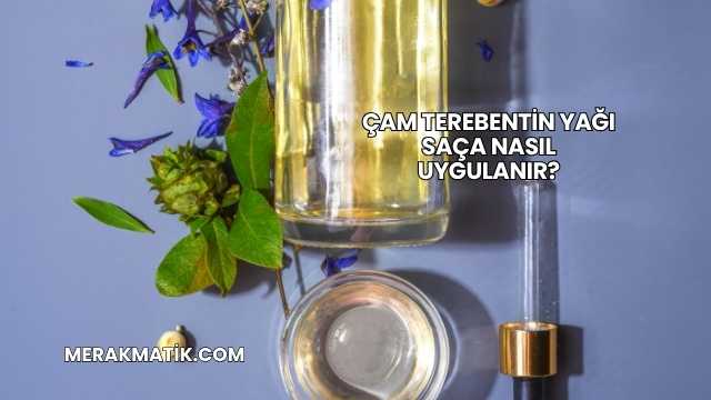 Çam Terebentin Yağı Saça Nasıl Uygulanır?