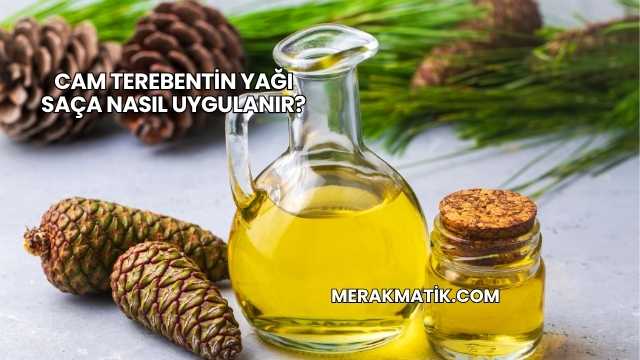 Cam Terebentin Yağı Saça Nasıl Uygulanır?