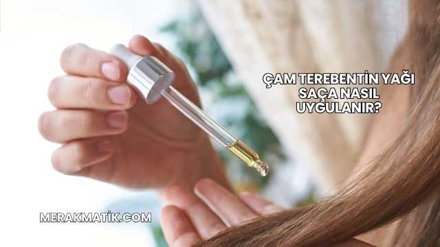 Çam Terebentin Yağı Saça Nasıl Uygulanır?
