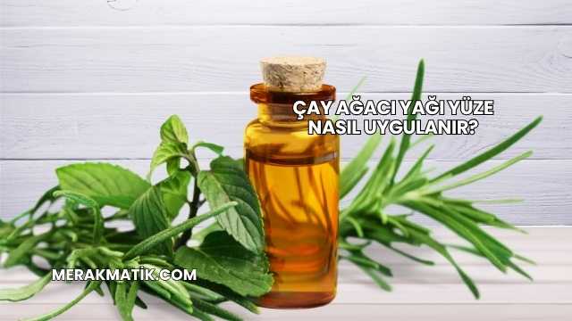 Çay Ağacı Yağı Yüze Nasıl Uygulanır?