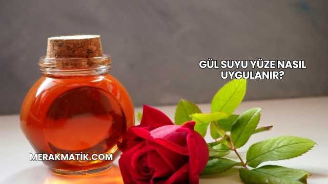Gül Suyu Yüze Nasıl Uygulanır?