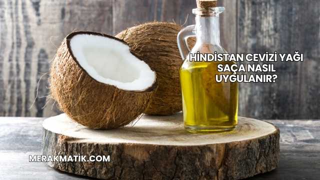 Hindistan Cevizi Yağı Saça Nasıl Uygulanır?
