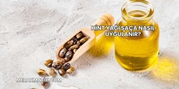 Hint Yağı Saça Nasıl Uygulanır?