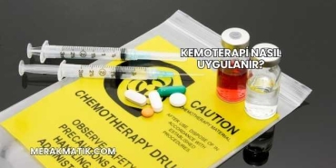 Kemoterapi Nasıl Uygulanır?