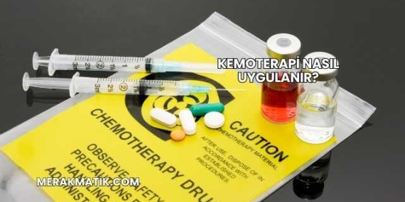 Kemoterapi Nasıl Uygulanır?