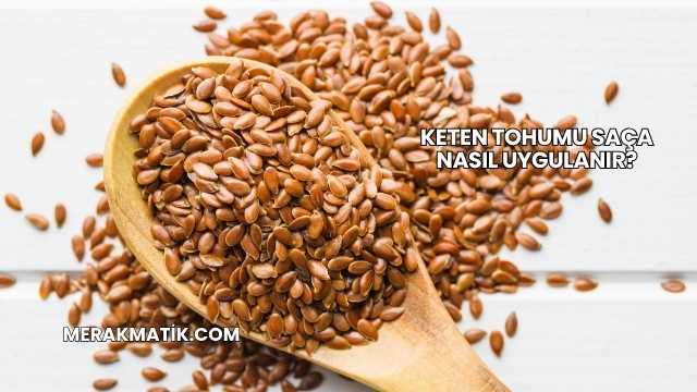 Keten Tohumu Saça Nasıl Uygulanır?