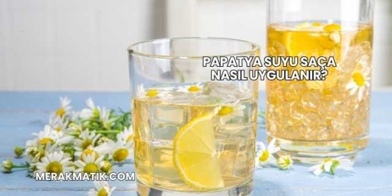 Papatya Suyu Saça Nasıl Uygulanır?