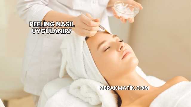Peeling Nasıl Uygulanır?