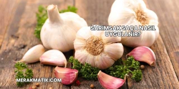 Sarımsak Saça Nasıl Uygulanır?