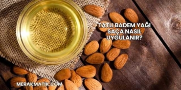 Tatlı Badem Yağı Saça Nasıl Uygulanır?