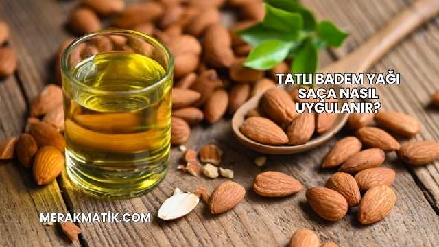 Tatlı Badem Yağı Saça Nasıl Uygulanır?