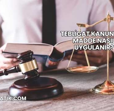 Tebligat Kanunu 21. Madde Nasıl Uygulanır?