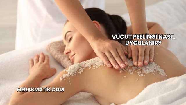 Vücut Peelingi Nasıl Uygulanır?