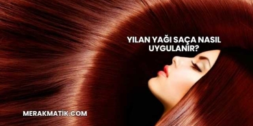 Yılan Yağı Saça Nasıl Uygulanır?