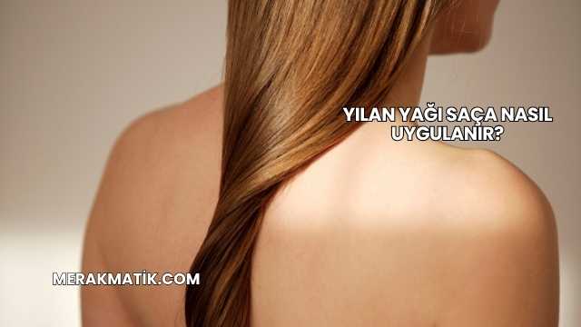 Yılan Yağı Saça Nasıl Uygulanır?