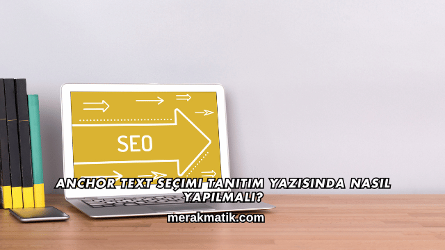 Anchor Text Seçimi Tanıtım Yazısında Nasıl Yapılmalı?