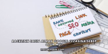 Backlink Satın Almak Google Cezasına Sebep Olur mu?