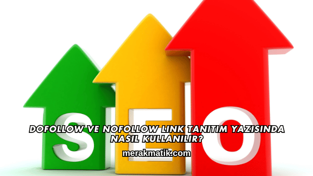 DoFollow ve NoFollow Link Tanıtım Yazısında Nasıl Kullanılır?