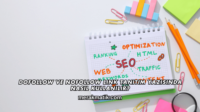 DoFollow ve NoFollow Link Tanıtım Yazısında Nasıl Kullanılır?