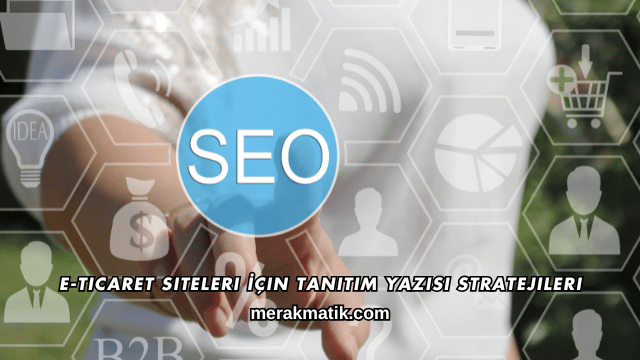 E-Ticaret Siteleri İçin Tanıtım Yazısı Stratejileri