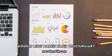 Google Bilgi Paneli Nasıl Oluşturulur?