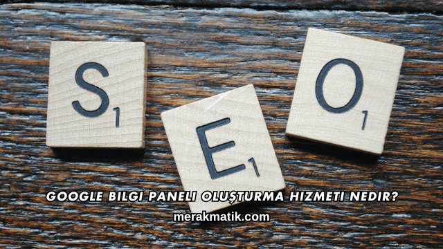 Google Bilgi Paneli Oluşturma Hizmeti Nedir?
