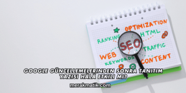 Google Güncellemelerinden Sonra Tanıtım Yazısı Hâlâ Etkili mi?