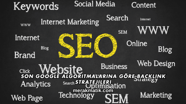 Son Google Algoritmalarına Göre Backlink Stratejileri