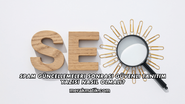 Spam Güncellemeleri Sonrası Güvenli Tanıtım Yazısı Nasıl Olmalı?