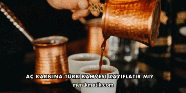 Aç Karnına Türk Kahvesi Zayıflatır mı?
