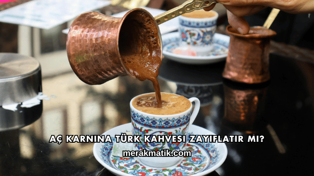 Aç Karnına Türk Kahvesi Zayıflatır mı?