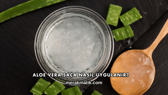 Aloe Vera Saça Nasıl Uygulanır?