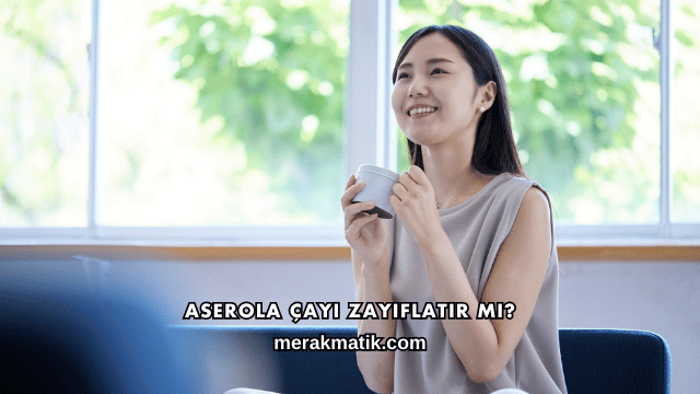 Aserola Çayı Zayıflatır mı?