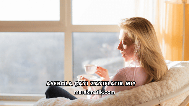Aserola Çayı Zayıflatır mı?