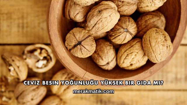 Ceviz Besin Yoğunluğu Yüksek Bir Gıda mı?