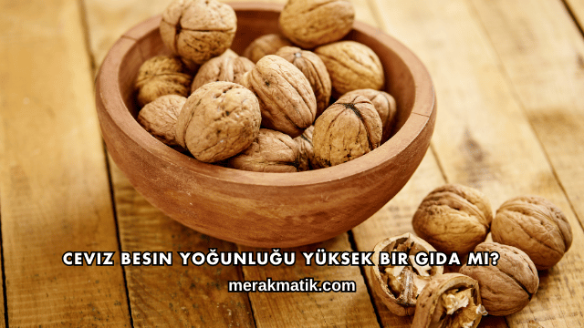 Ceviz Besin Yoğunluğu Yüksek Bir Gıda mı?