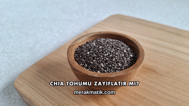 Chia Tohumu Zayıflatır mı?