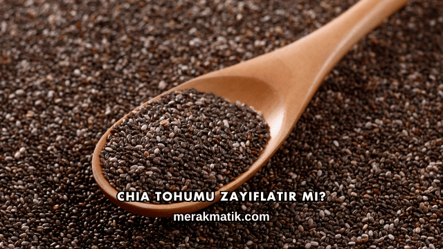 Chia Tohumu Zayıflatır mı?