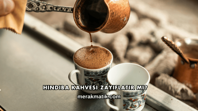 Hindiba Kahvesi Zayıflatır mı?