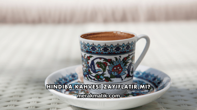 Hindiba Kahvesi Zayıflatır mı?