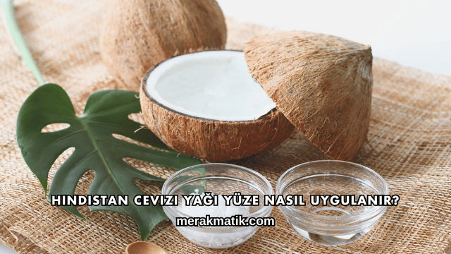 Hindistan Cevizi Yağı Yüze Nasıl Uygulanır?