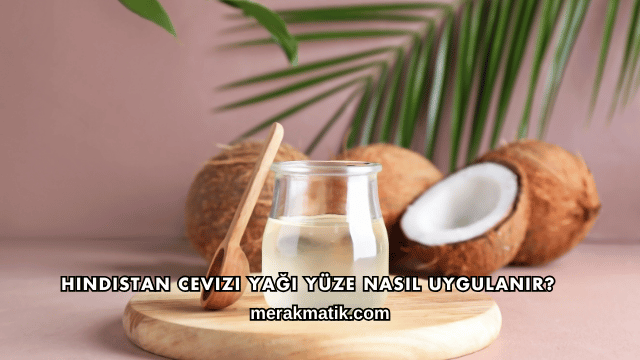 Hindistan Cevizi Yağı Yüze Nasıl Uygulanır?