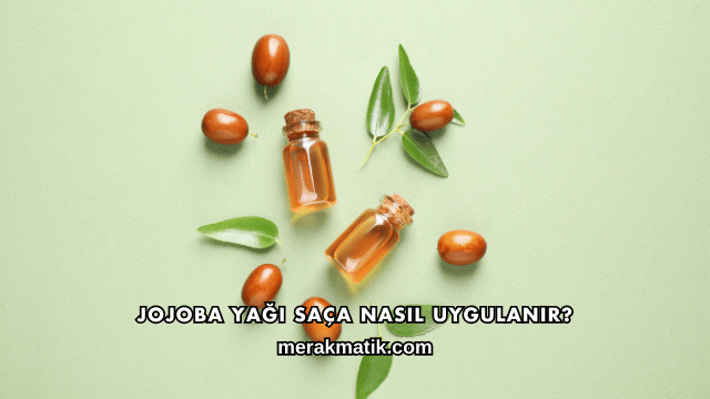 Jojoba Yağı Saça Nasıl Uygulanır?