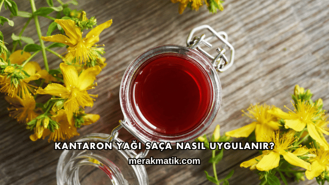 Kantaron Yağı Saça Nasıl Uygulanır?