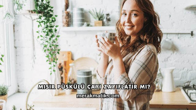 Mısır Püskülü Çayı Zayıflatır mı?