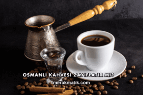 Osmanlı Kahvesi Zayıflatır mı?