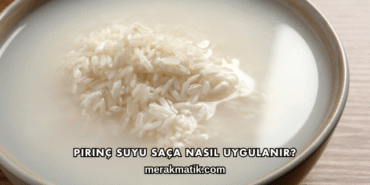 Pirinç Suyu Saça Nasıl Uygulanır?