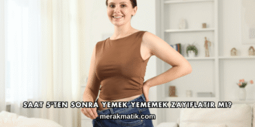 Saat 5'ten Sonra Yemek Yememek Zayıflatır mı?