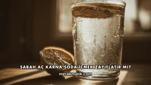 Sabah Aç Karna Soda İçmek Zayıflatır mı?