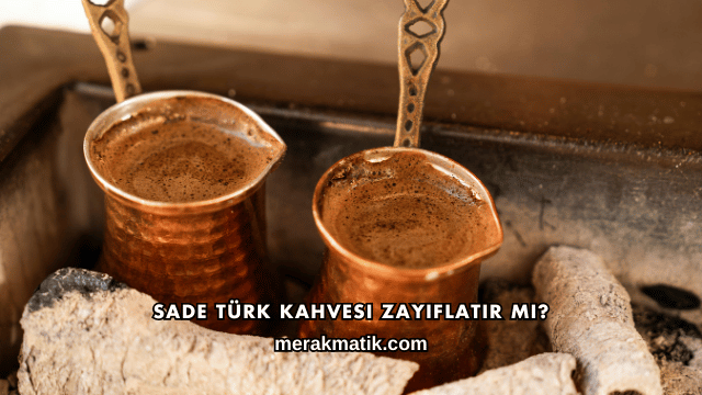 Sade Türk Kahvesi Zayıflatır mı?